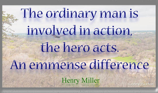 The ordinary man is involved in action, the hero acts. An emmense difference - Henry Miller